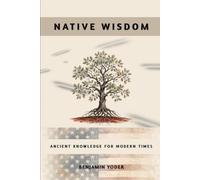 NATIVE WISDOM: Ancient Knowledge for Modern Times