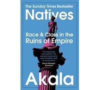 Natives: Race and Class in the Ruins of Empire - The Sunday Times Bestseller