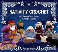 Nativity Crochet Kit: 12 Projects Celebrating the True Meaning of Christmas