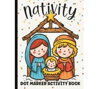 Nativity Dot Marker Activity Book for Kids Ages 2-5: Bible Story Coloring with Baby Jesus and More Christmas Faith Fun: 40 Christian Holiday Pages ... Painting for Toddlers and Preschool Learning