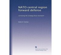 NATO central region forward defense: correcting the strategy/force mismatch
