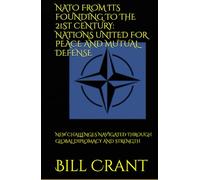 NATO FROM ITS FOUNDING TO THE 21ST CENTURY: NATIONS UNITED FOR PEACE AND MUTUAL DEFENSE: NEW CHALLENGES NAVIGATED THROUGH GLOBAL DIPLOMACY AND STRENGTH