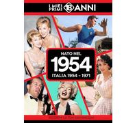 Nato nel 1954. Italia 1954-1971. I miei primi 18 anni