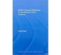 NATO-Russia Relations in the Twenty-First Century, Routledge Contemporary Russia and Eastern Europe Series Aurel Braun (Auteur)