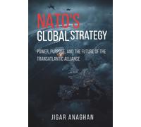 NATO's Global Strategy: Power, Purpose, and the Future of the Transatlantic Alliance