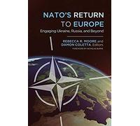 Nato's Return To Europe: Engaging Ukraine, Russia, And Beyond