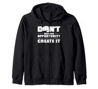 N'attendez pas l'opportunité, créez-le Sweat à Capuche