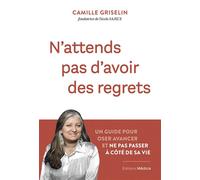 N'attends pas d'avoir des regrets - Un guide pour oser avancer et ne pas passer à côté de sa vie - Camille Griselin - Medicis Eds - broché - Guide