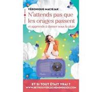 N'attends pas que les orages passent et apprends à danser sous la pluie Véronique Maciejak (Auteur)