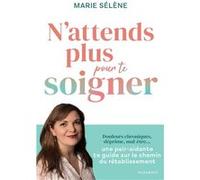 N'attends plus pour te soigner Marie Sélène (Auteur)