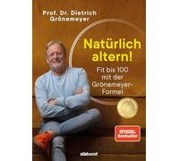 Natürlich altern!: Fit bis 100 mit der Grönemeyer-Formel - Longevity aus der Sicht des bekannten Mediziners und Spiegel-Bestsellerautors