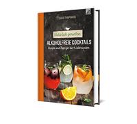 Natürlich genießen: Alkoholfreie Cocktails: Rezepte und Tipps für die 4 Jahreszeiten