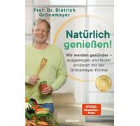 Natürlich genießen! Wir werden gesünder - ausgewogen und lecker ernähren mit der Grönemeyer-Formel - SPIEGEL-Bestsellerautor - Dietrich Grönemeyer - Südwest Verlag - ebook (ePub) - Livre