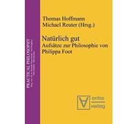 Natürlich Gut: Aufsätze Zur Philosophie Von Philippa Foot (Practical Philosophy)
