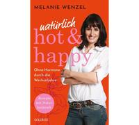 Natürlich, Hot & Happy - Ohne Hormone Durch Die Wechseljahre