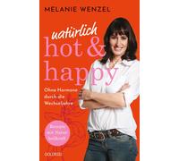 Natürlich, Hot & Happy - Ohne Hormone Durch Die Wechseljahre
