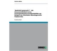 'Natürlich hysterisch!?' - die Unausweichlichkeit eines frauenspezifischen Krankheitsbildes am Beispiel von Schnitzlers Monolognovelle Fräulein Else Müller, Stefanie (Auteur)