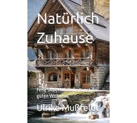 Natürlich Zuhause: Feng Shui, Holz & die Kunst des guten Wohnens
