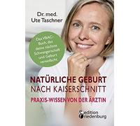 Natürliche Geburt Nach Kaiserschnitt: Praxis-Wissen Von Der Ärztin - Das Vbac-Buch, Das Deine Nächste Schwangerschaft Und Geburt Vereinfacht