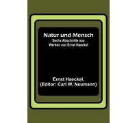 Natur Und Mensch; Sechs Abschnitte Aus Werken Von Ernst Haeckel
