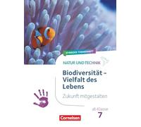 Natur und Technik ab Klasse 7 - Zukunft mitgestalten - Biodiversität - Vielfalt des Lebens - Hybrides Themenheft