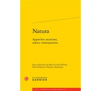 Natura Approches anciennes, enjeux contemporains - Collectif - Classiques Garnier - broché - Etude