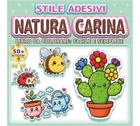 NATURA CARINA: LIBRO DA COLORARE: FACILE E SEMPLICE - Oltre 50 disegni in stile adesivo per bambini, adulti e anziani. Rilassamento, antistress e ... regalo perfetta per gli amanti della natura