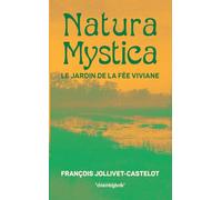 Natura Mystica: ou le jardin de la fée Viviane