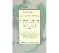 Natural Alternatives to Over-The-Counter and Prescription Drugs Michael T., N.D. Murray (Auteur)
