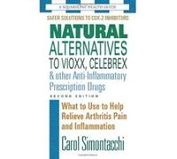 Natural Alternatives To Vioxx, Celebrex & Other Anti-inflammatory Prescription Drugs Carol Simontacchi (Auteur)