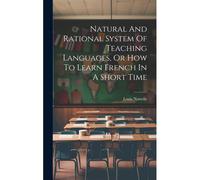 Natural And Rational System Of Teaching Languages, Or How To Learn French In A Short Time