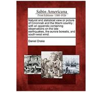 Natural And Statistical View Or Picture Of Cincinnati And The Miami Country: With An Appendix Containing Observations On The Late Earthquakes, The Aur