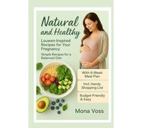 Natural and Wholesome - Louwen-Inspired Recipes for Your Pregnancy: Simple Recipes for a Balanced Diet