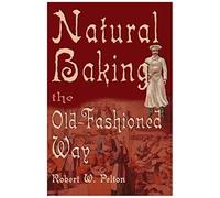 Natural Baking The Old-Fashioned Way
