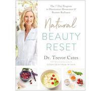 Natural Beauty Reset: The 7-Day Program to Harmonize Hormones and Restore Radiance