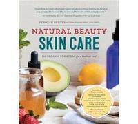 Natural Beauty Skin Care: 110 Organic Formulas for a Radiant You!