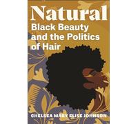 Natural: Black Beauty and the Politics of Hair