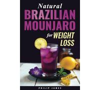 Natural Brazilian Mounjaro for Weight Loss: Everything you need to know to Boost Health Naturally and Master the "Weight Loss Elixir" - Includes 50 Recipes