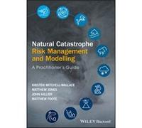 Natural Catastrophe Risk Management and Modelling by Matthew Foote Matthew Foote, John Hillier, Kirsten Mitchell - Wallace, Matthew Jones (Auteur)
