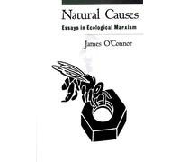 Natural Causes: Essays In Ecological Marxism.