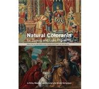 Natural Colorants for Dyeing and Lake Pigments Practical Recipes and Their Historical Sources - Edited by Jo Kirby Edited by Maarten van Bommel Edited by Edited by Jo Kirby Edited by Maarten van Bomme