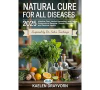 Natural Cure For All Diseases: Alkaline Diet, Herbal Remedies, And Detox Protocols To Reverse Chronic Diseases And Restore Health
