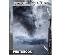 Natural Disaster Photobook: Earth’s Raw Power Documented in 40 Dramatic Images Designed to Inspire Curiosity, Awareness, and Geographic Insight