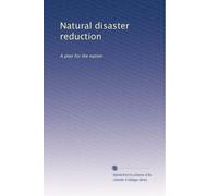 Natural disaster reduction: A plan for the nation