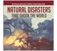 Natural Disasters That Shook The World World Disasters Book Grade 6 Children's Science & Nature Books