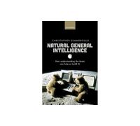 Summerfield – Natural General Intelligence – How Understanding the Brain Can Help Us Build Ai