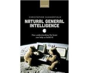 Natural General Intelligence - Summerfield Christopher Department of Experimental Psychology University of Oxford - Oxford University Press - Livre en Ang Summerfield Christopher Department of Experim