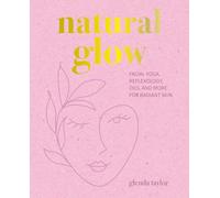 Natural Glow: Facial Yoga, Reflexology, Oils, and More for Radiant Skin