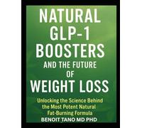 NATURAL GLP-1 BOOSTERS AND THE FUTURE OF WEIGHT LOSS: Unlocking the Science Behind the Most Potent Natural Fat-Burning Formula