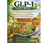 Natural GLP-1: The Complete Method to Activate the Satiety Hormone, Restart Your Metabolism, and Regain Energy After 50 (FULL COLOR)